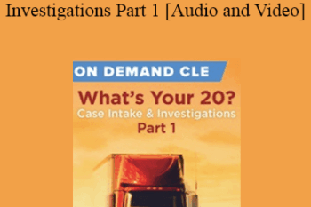 Trial Guides - What's Your 20? Case Intake and Investigations Part 1