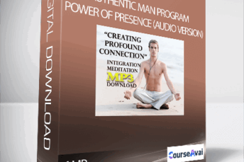 Authentic Man Program - Power of Presence (Audio version)