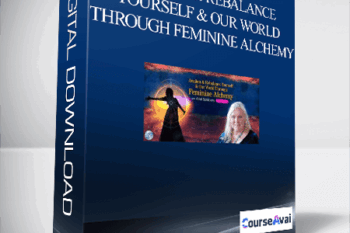 Awaken & Rebalance Yourself & Our World Through Feminine Alchemy