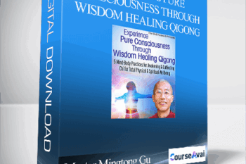 Awakening Pure Consciousness Through Wisdom Healing Qigong With Master Mingtong Gu