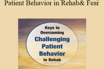 Benjamin White - Keys to Overcoming Challenging Patient Behavior in Rehab: How to Achieve Optimal Outcomes Despite Apathy