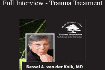 Bessel van der Kolk - Bessel A. van der Kolk Full Interview - Trauma Treatment: Psychotherapy for the 21st Century