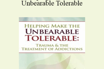 Bessel van der Kolk - Helping Make the Unbearable Tolerable: Trauma & the Treatment of Addictions