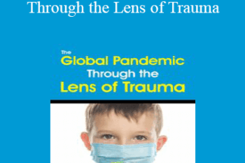 Bessel van der Kolk - The Global Pandemic Through the Lens of Trauma
