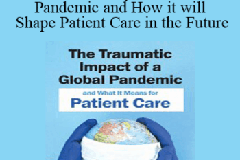 Bessel van der Kolk - The Traumatic Impact of a Global Pandemic and How it will Shape Patient Care in the Future