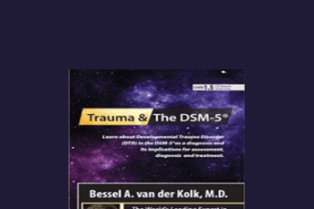 Bessel van der Kolk - Trauma and the DSM-5® with Bessel van der Kolk