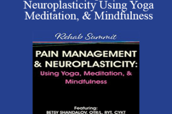 Betsy Shandalov - Pain Management & Neuroplasticity Using Yoga