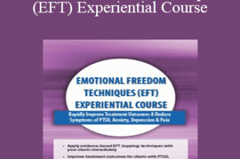 Bonnie Grossman - Emotional Freedom Techniques (EFT) Experiential Course: Rapidly Improve Treatment Outcomes & Reduce Symptoms of PTSD
