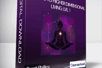 Brent Phillips - Secrets to Higher Dimensional Living: Lvl 1