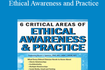 Bruce J. Spencer - 6 Critical Areas of Ethical Awareness and Practice