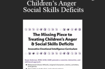 Bryan Anderson - The Missing Piece to Treating Children’s Anger & Social Skills Deficits: Innovative Emotional Intelligence Curriculum