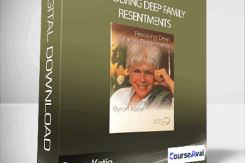 Byron Katie - Resolving Deep Family Resentments