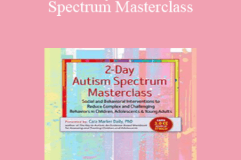 Cara Marker Daily - 2-Day Autism Spectrum Masterclass: Social and Behavioral Interventions to Reduce Complex and Challenging Behaviors in Children
