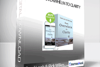 Carol Look & Rick Wilkes - From Overwhelm to Clarity