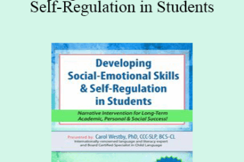 Carol Westby - Developing Social-Emotional Skills & Self-Regulation in Students: Narrative Intervention for Long-Term Academic