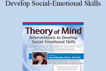 Carol Westby - Theory of Mind Interventions to Develop Social-Emotional Skills: Improve Social & Academic Success from Infancy Through Adolescence