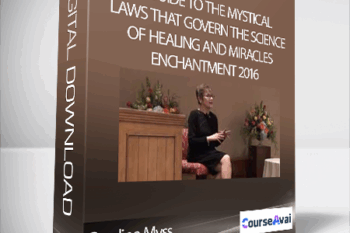 Caroline Myss- A Guide to the Mystical Laws that Govern the Science of Healing and Miracles – Enchantment 2016