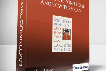 Caroline Myss - Why People Don't Heal and How They Can
