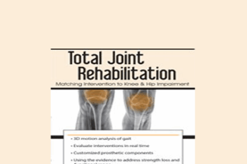 Chad M. Thompson - Total Joint Rehabilitation: Matching Intervention to Knee & Hip Impairment