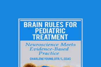 Charlene Young - Brain Rules for Pediatric Treatment: Neuroscience Meets Evidence-Based Practice