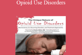 Charles Atkins - The Unique Nature of Opioid Use Disorders: Neuroscience