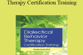 Charles Jacob - 3-Day: Dialectical Behavior Therapy Certification Training