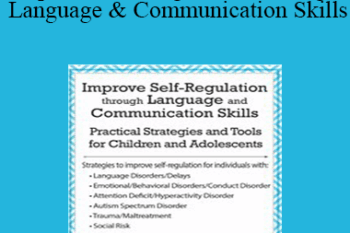 Christine A Wing - Improve Self-Regulation Through Language & Communication Skills: Practical Strategies & Tools for Children & Adolescents