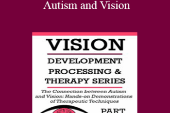 Christine Winter-Rundell - The Connection Between Autism and Vision: Hands-on Demonstrations of Therapeutic Techniques