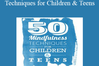 Christopher Willard - 50 Mindfulness Techniques for Children & Teens