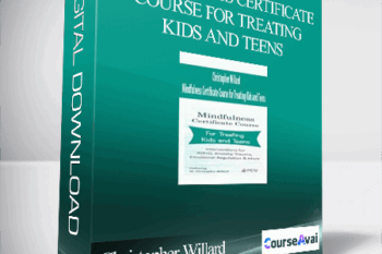 Christopher Willard - Mindfulness Certificate Course for Treating Kids and Teens