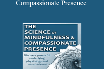 Christopher Willard - The Science of Mindfulness and Compassionate Presence
