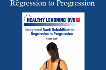 Chuck Wolf - IDEAFit - Integrated Back Rehabilitation—Regression to Progression