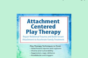 Clair Mellenthin - Attachment Centered Play Therapy: Repair Relational Trauma and Build Secure Attachment to Accelerate Family Treatment
