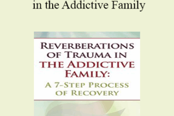 Claudia Black - Reverberations of Trauma in the Addictive Family: A 7-Step Process of Recovery