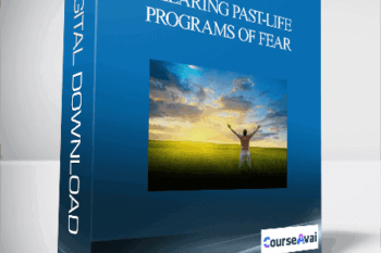 Clearing Past-Life Programs of Fear