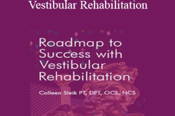 Colleen Sleik - Roadmap to Success with Vestibular Rehabilitation