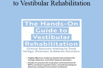 Colleen Sleik - The Hands-On Guide to Vestibular Rehabilitation: Clinical Decision-Making to Treat Vertigo
