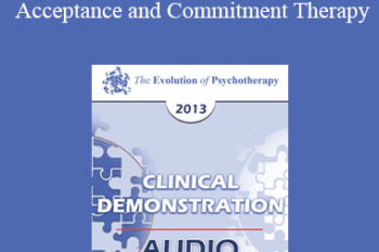 [Audio] EP13 Clinical Demonstration 13 - Compassion and Perspective Taking in Acceptance and Commitment Therapy (Video) - Steven Hayes