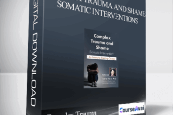 Complex Trauma and Shame – Somatic Interventions