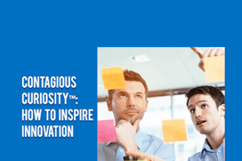Contagious Companies - CONTAGIOUS CURIOSITY™: HOW TO INSPIRE INNOVATION