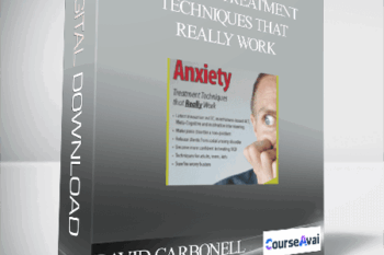DAVID CARBONELL - ANXIETY: TREATMENT TECHNIQUES THAT REALLY WORK
