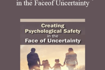 Daniel A. Hughes - Creating Psychological Safety in the Face of Uncertainty: Family Based Interventions and Skills