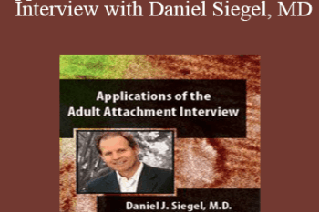 Daniel J. Siegel - Applications of the Adult Attachment Interview with Daniel Siegel