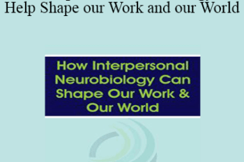 Daniel J. Siegel - How Interpersonal Neurobiology Can Help Shape our Work and our World
