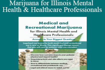 David Aronson - Medical and Recreational Marijuana for Illinois Mental Health and Healthcare Professionals: Answers to Your Biggest Questions