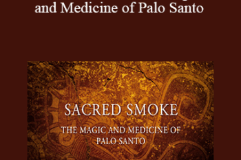 David Crow - Sacred Smoke: The Magic and Medicine of Palo Santo