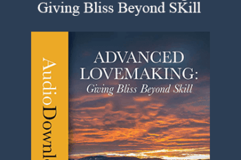 David Deida - Advanced Lovemaking: Giving Bliss Beyond SKill