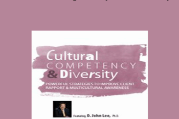 David John Lee - Cultural Competency & Diversity: Powerful Strategies to Improve Client Rapport & Multicultural Awareness