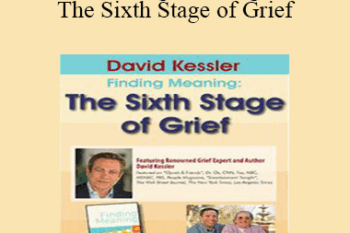 David Kessler - David Kessler: Finding Meaning: The Sixth Stage of Grief