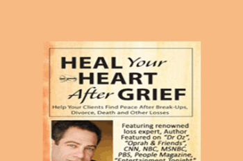 David Kessler - Heal Your Heart After Grief: Help Your Clients Find Peace After Break-Ups